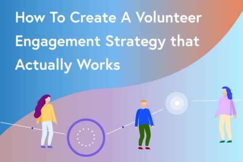 How To Create A Volunteer Engagement Strategy that Actually Works