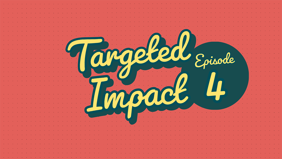 targeted-impact---episode-4
